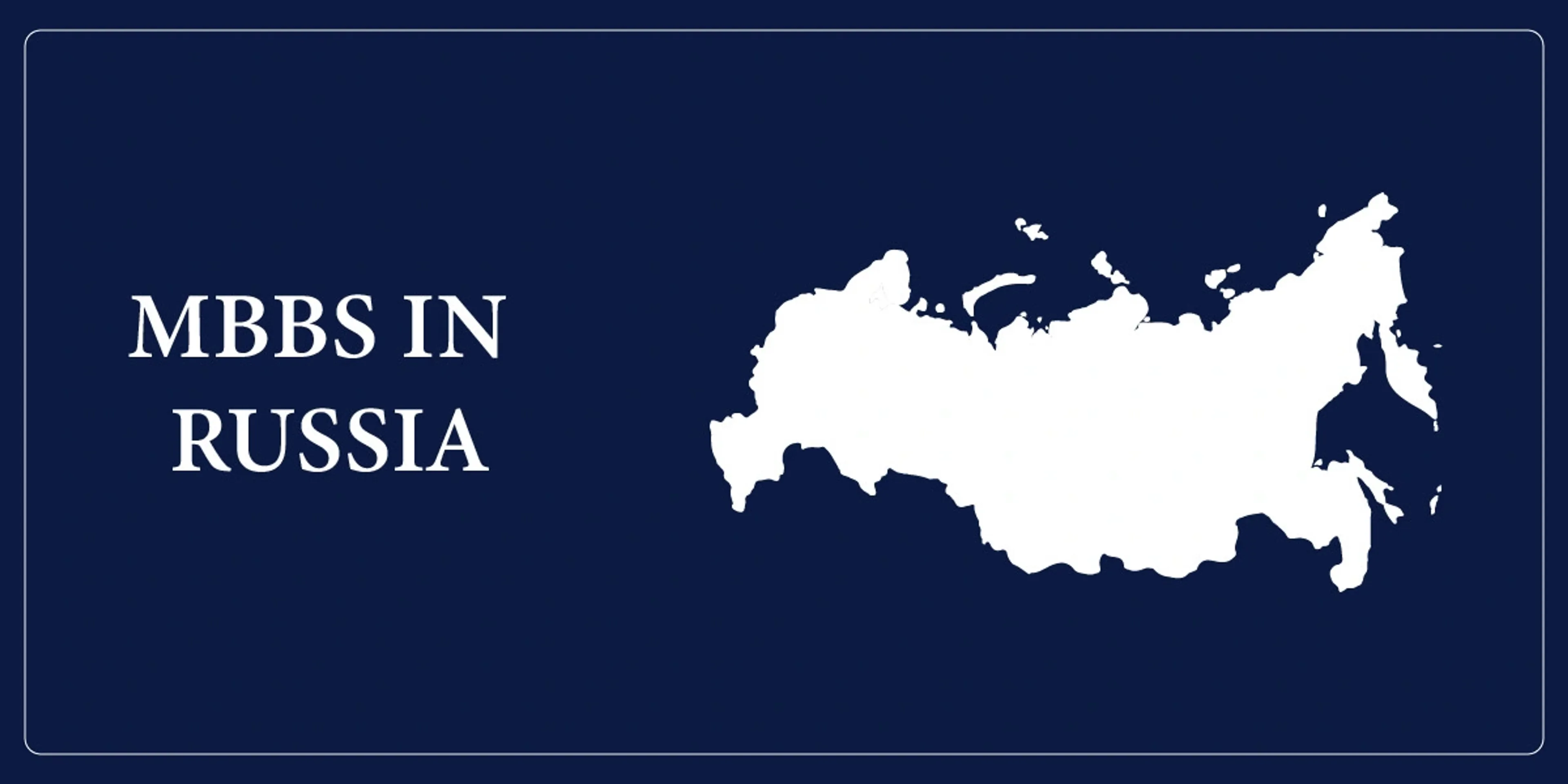 A dark blue background with a white silhouette of Russia on the right side. On the left, bold white text reads "MBBS IN RUSSIA."